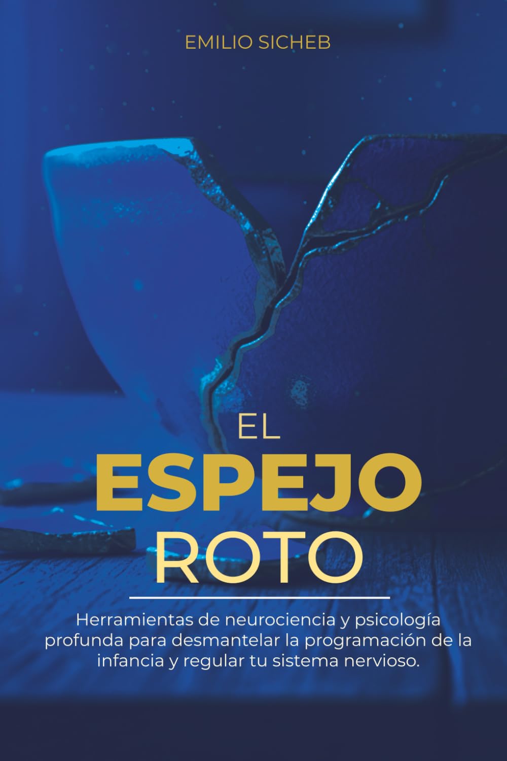 El Espejo Roto: Una guía neurobiológica y práctica para sanar las heridas del apego, desactivar el autosabotaje y recuperar tu verdadera identidad ... y Psicología profunda del trauma)