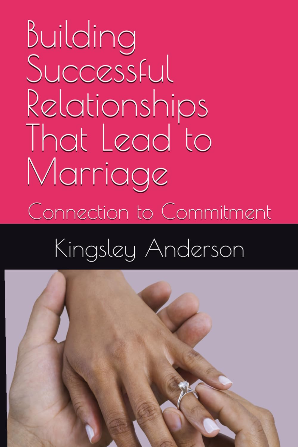 Building Successful Relationships That Lead to Marriage: Connection to Commitment