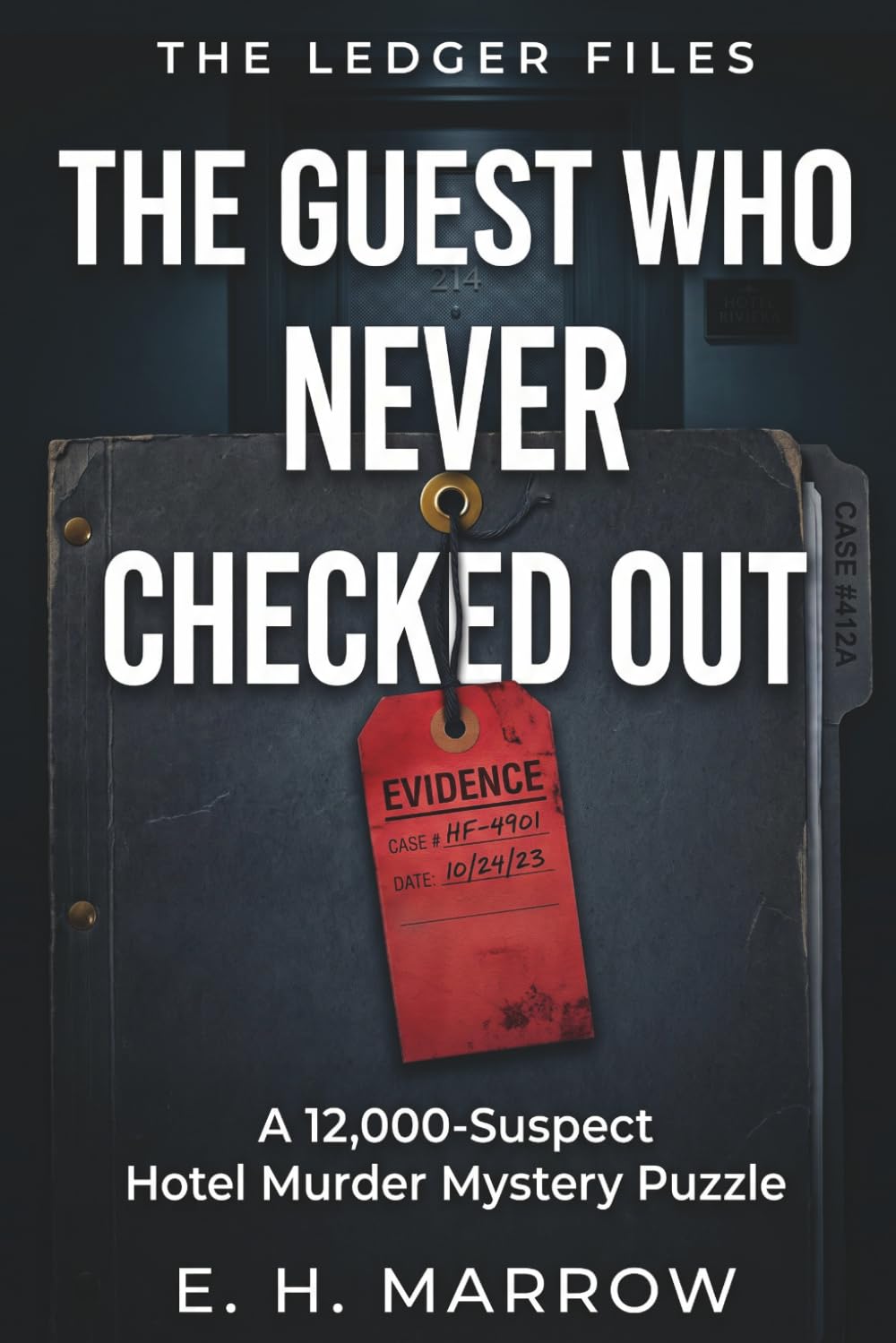 The Guest Who Never Checked Out: A 12,000-Suspect Hotel Murder Mystery Puzzle — 18 Clues, One Guilty Name | An Immersive Logic & Elimination Game for Adults (The Ledger Files, Case 01)