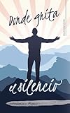 Donde grita el silencio (Spanish Edition)