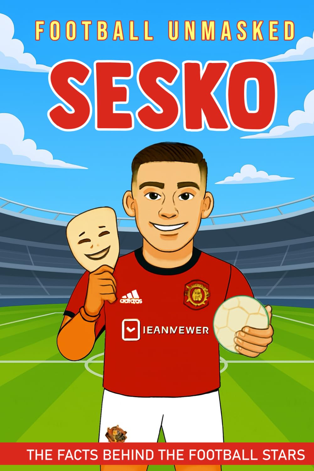Sesko - Football Unmasked: The Facts Behind the Football Stars: Fascinating Truths About Benjamin Sesko (Football Biographies for Children)
