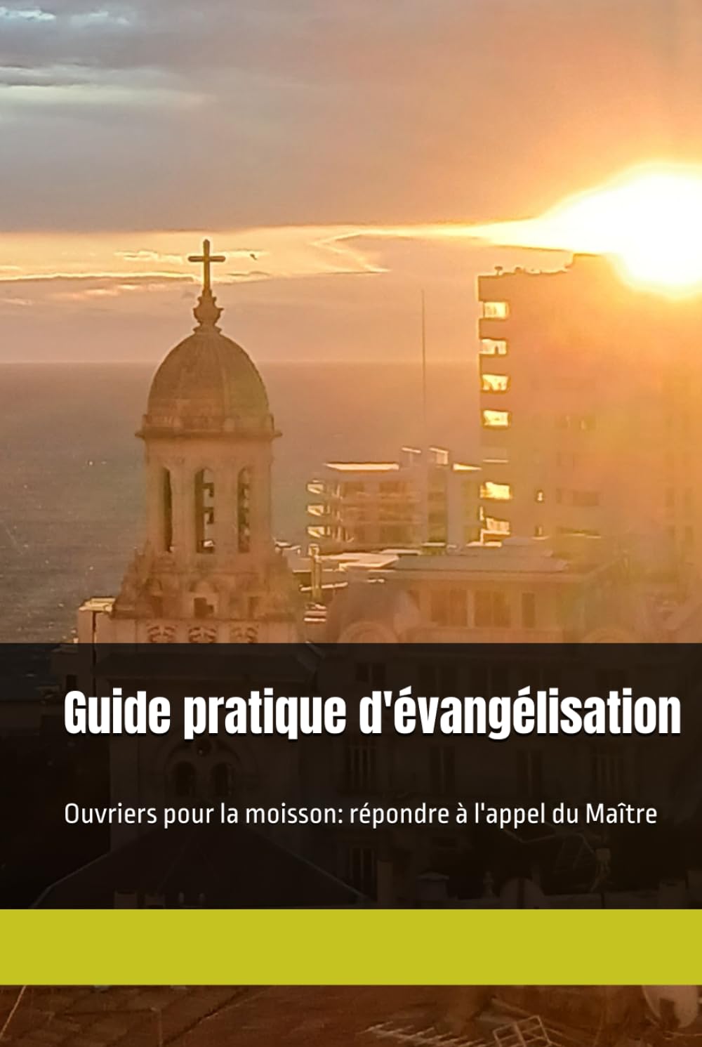 Guide pratique d'évangélisation: Ouvriers pour la moisson: répondre à l'appel du Maître