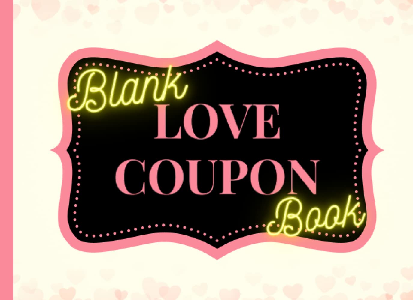 Blank Love Coupon Book: 50 Blank DIY Coupons for Your Loved Ones