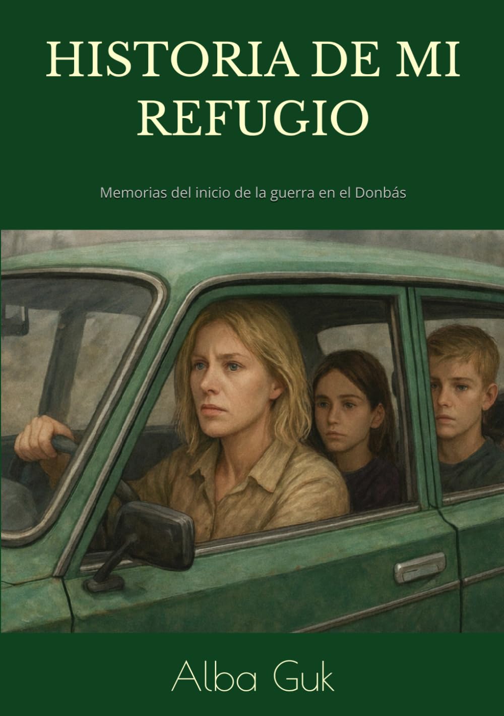 HISTORIA DE MI REFUGIO: Memorias de los primeros días de la guerra en el Donbás