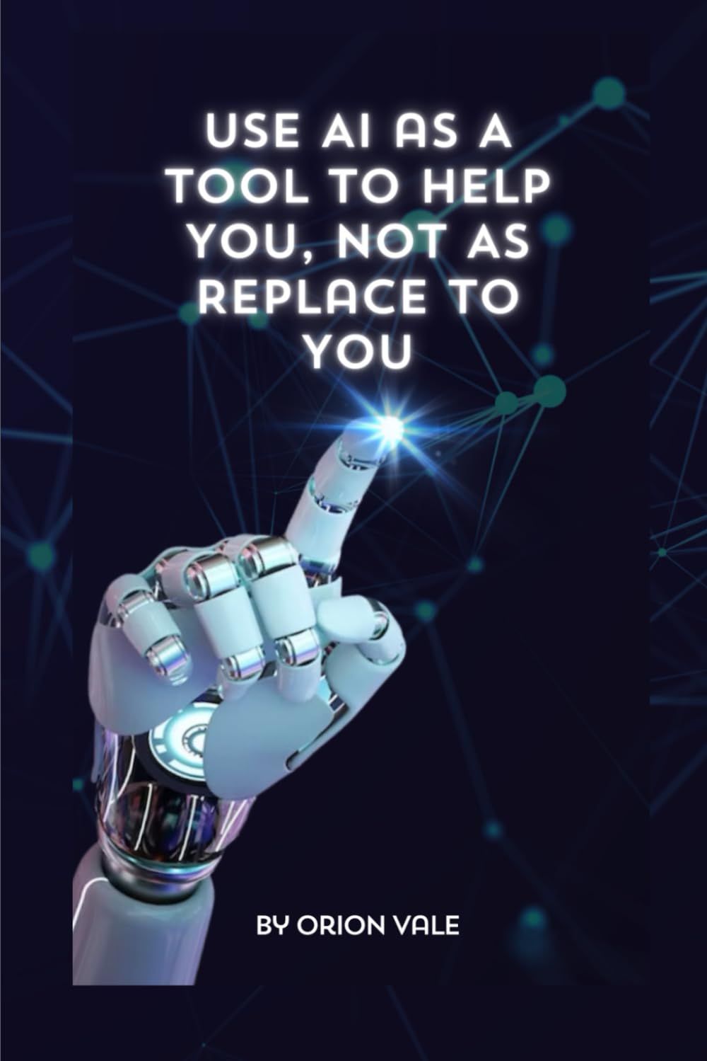 Use AI as A Tool to Help You ,Not to Replace You