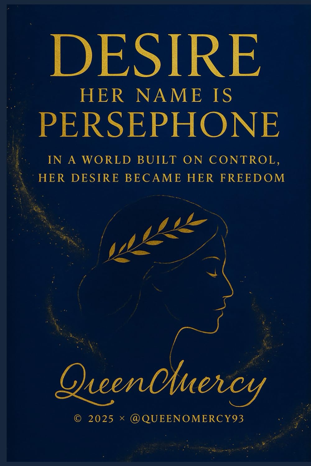 Desire: Her name is Persephone: In a world built on control, her desire became her freedom.