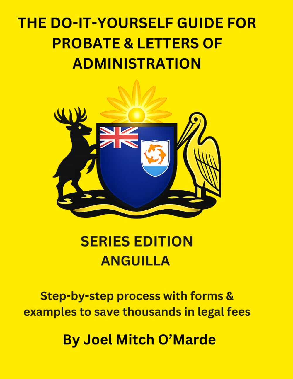 The Do-It-Yourself Guide for Probate and Letters of Administration of Estates – Anguilla Edition: Step-by-step process with forms & examples to save ... fees (Probate Guide Series — Master Edition)