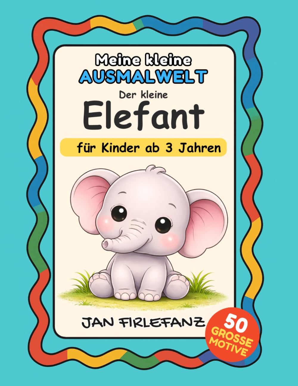 Meine kleine Ausmalwelt – Der kleine Elefant Ruhiges Ausmalbuch für Kinder ab 3 Jahren: Große einfache Motive | Dicke Linien | Viel Weißraum | Einseitiger Druck | Perfekt für kleine Hände