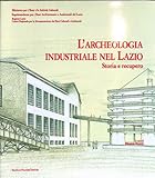 Archeologia industriale nel Lazio. Storia e recupero