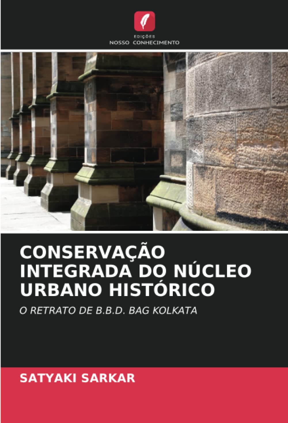 CONSERVAÇÃO INTEGRADA DO NÚCLEO URBANO HISTÓRICO: O RETRATO DE B.B.D. BAG KOLKATA