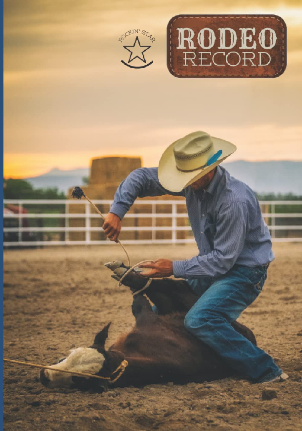 Rockin' Star Rodeo Record: Cowboy Calf Roper - Roping Event, Entries, Expense, Travel, Vehicle, Horse, Livestock, Vet, Farrier, Feed Logbook, Contacts, Blue Notebook, Diary