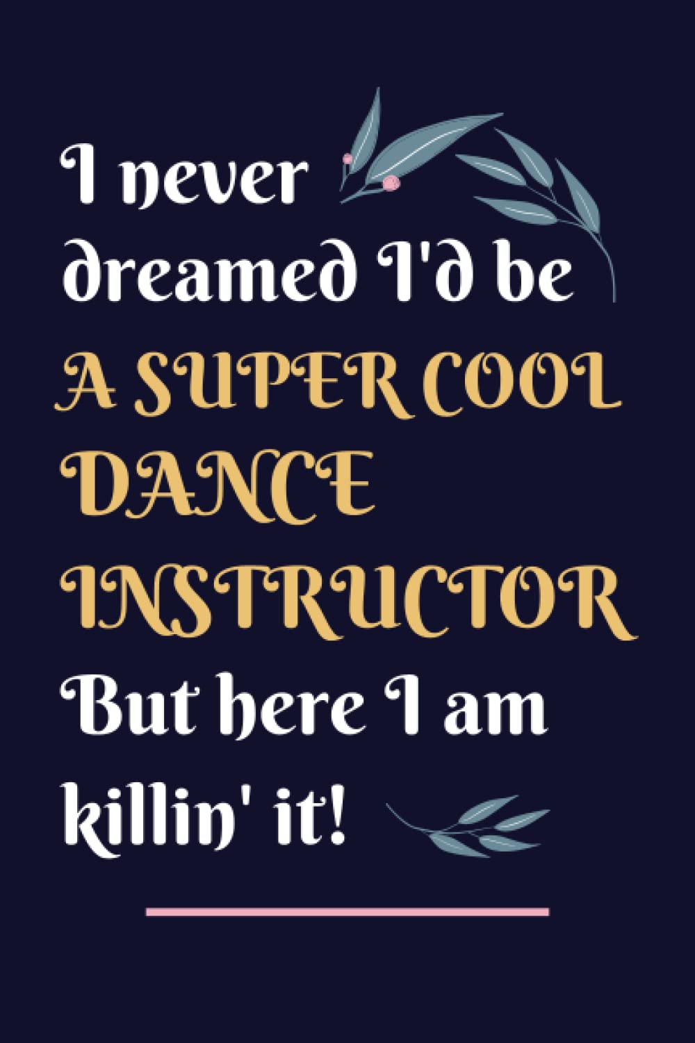 Dance Instructor Gifts: Lined Blank Notebook Journal, a Funny and Appreciation Thank You Gift for Dance Instructors to Write in