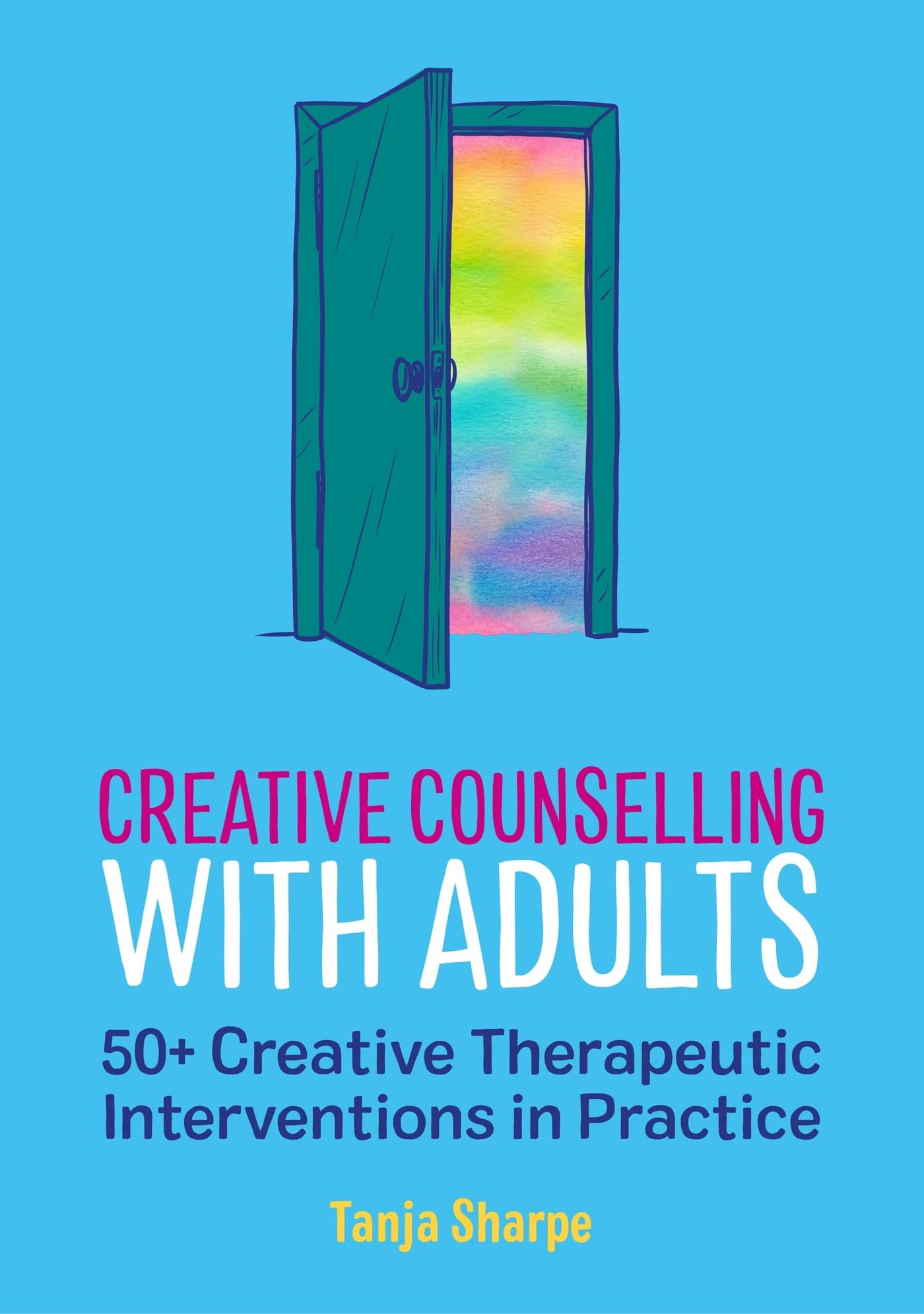 Creative Counselling with Adults: 50+ Creative Therapeutic Interventions in Practice (The Creative Counselling Collection)
