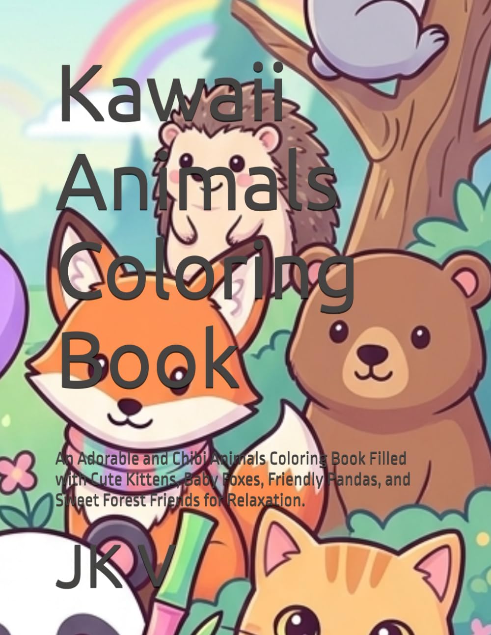 Kawaii Animals Coloring Book: An Adorable and Chibi Animals Coloring Book Filled with Cute Kittens, Baby Foxes, Friendly Pandas, and Sweet Forest Friends for Relaxation.