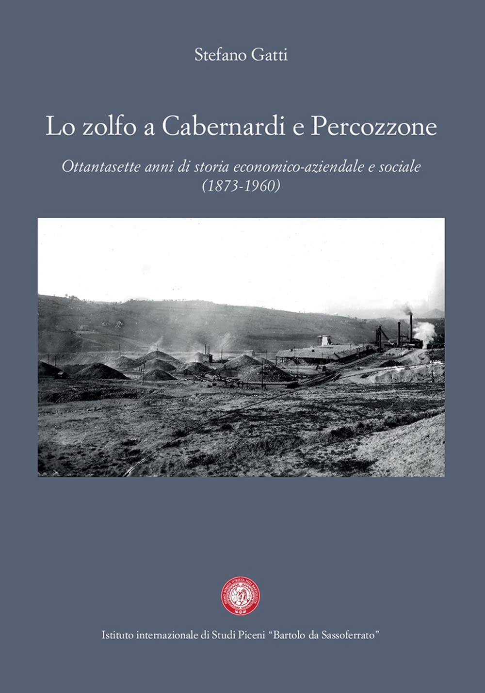 Lo Zolfo A Cabernardi E Percozzone. Ottantasette Anni Di Storia Economico-Aziendale E Sociale (1873-1960) - 4