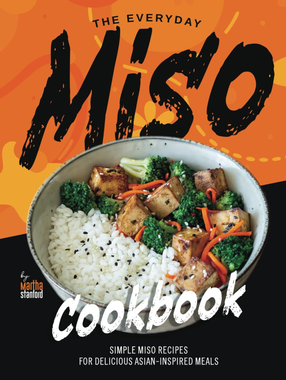 The Everyday Miso Cookbook: Simple Miso Recipes for Delicious Asian-Inspired Meals