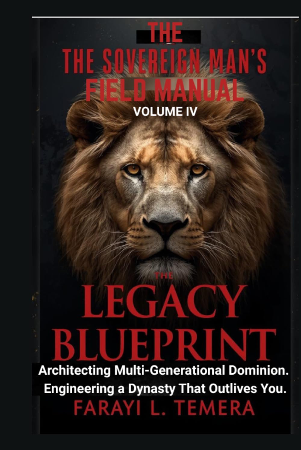 The Sovereign Man's Field Manual: Volume IV - The Economy Of A King: "Advanced Protocols for Financial Warfare, Generational Wealth, and Funding the King's Agenda"