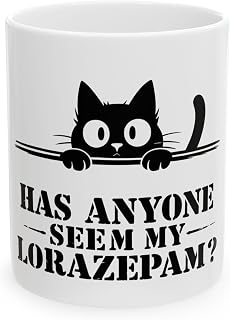 Has Anyone Seen My Lorazepam ? Coffee Mug with Humor