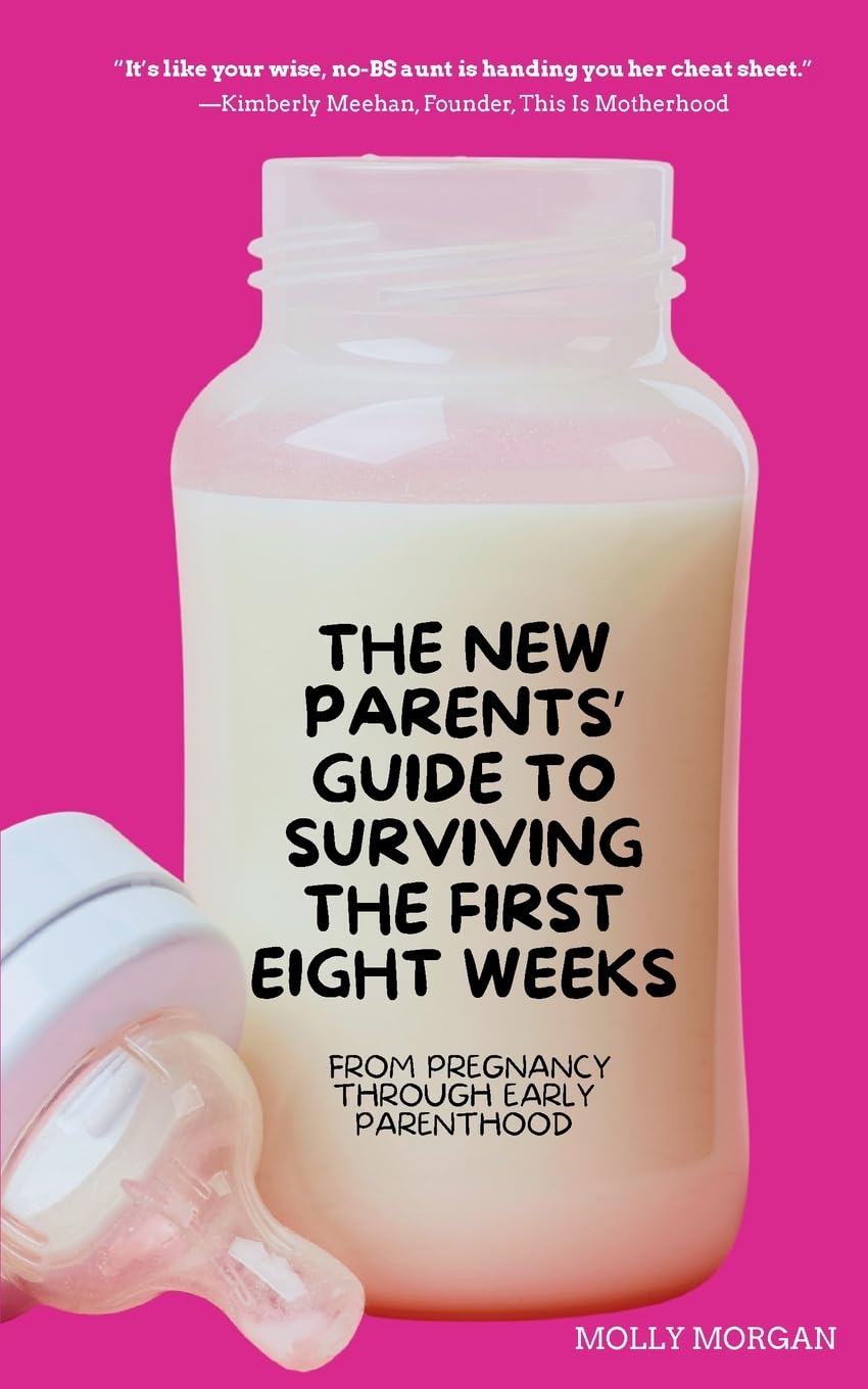 The New Parents' Guide to Surviving the First Eight Weeks: From pregnancy through those first crucial months with your newborn: From Pregnancy Through ... Those First Crucial Months with Your Newborn