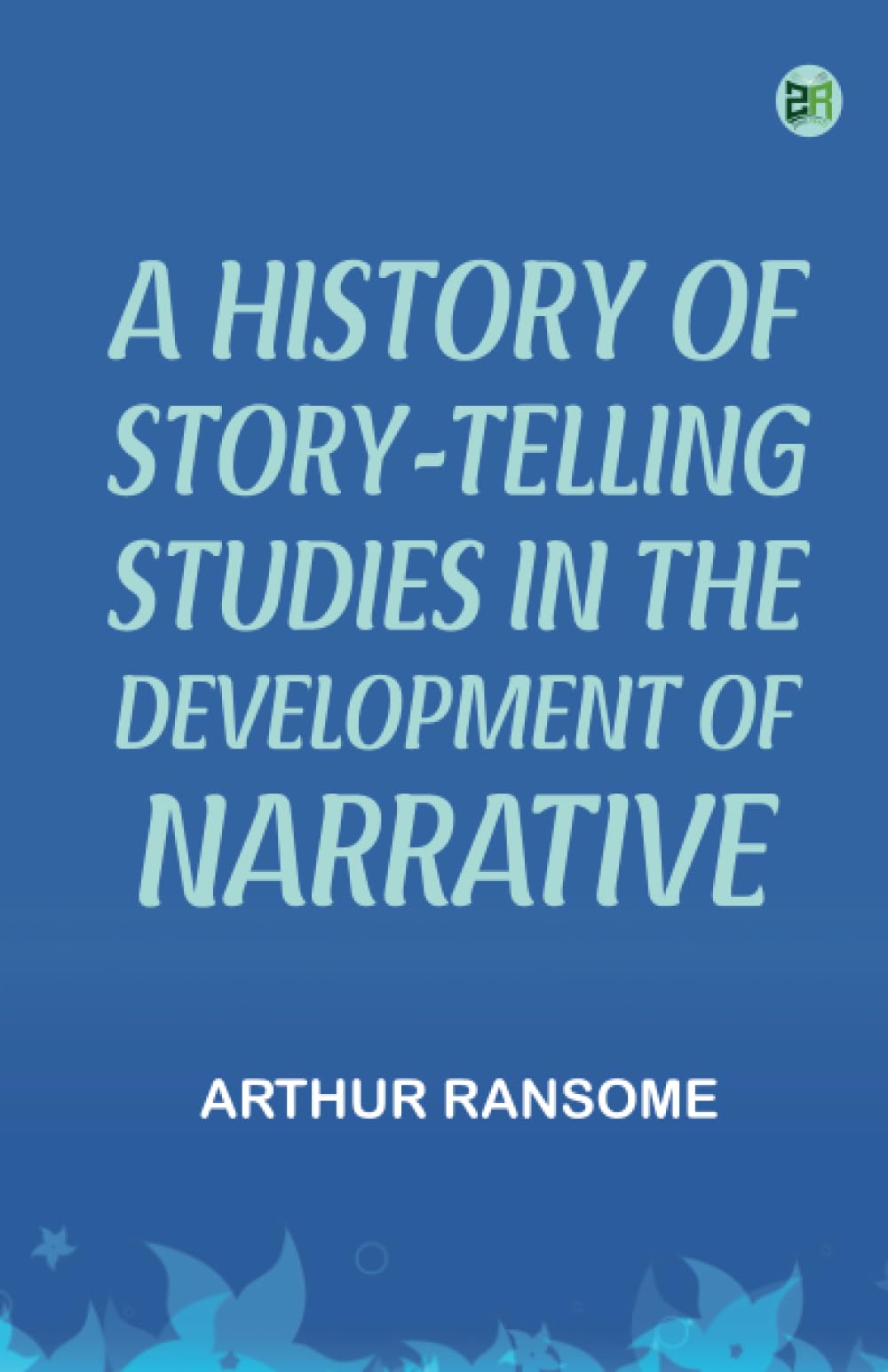 A History of Story-telling: Studies in the development of narrative
