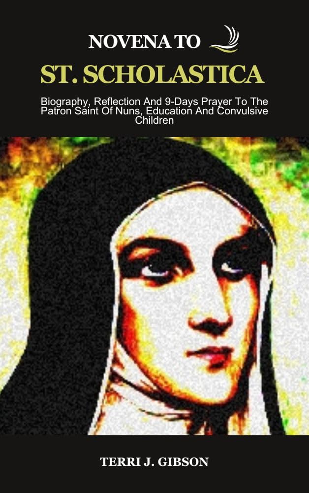 NOVENA TO ST. SCHOLASTICA Biography, Reflection And 9