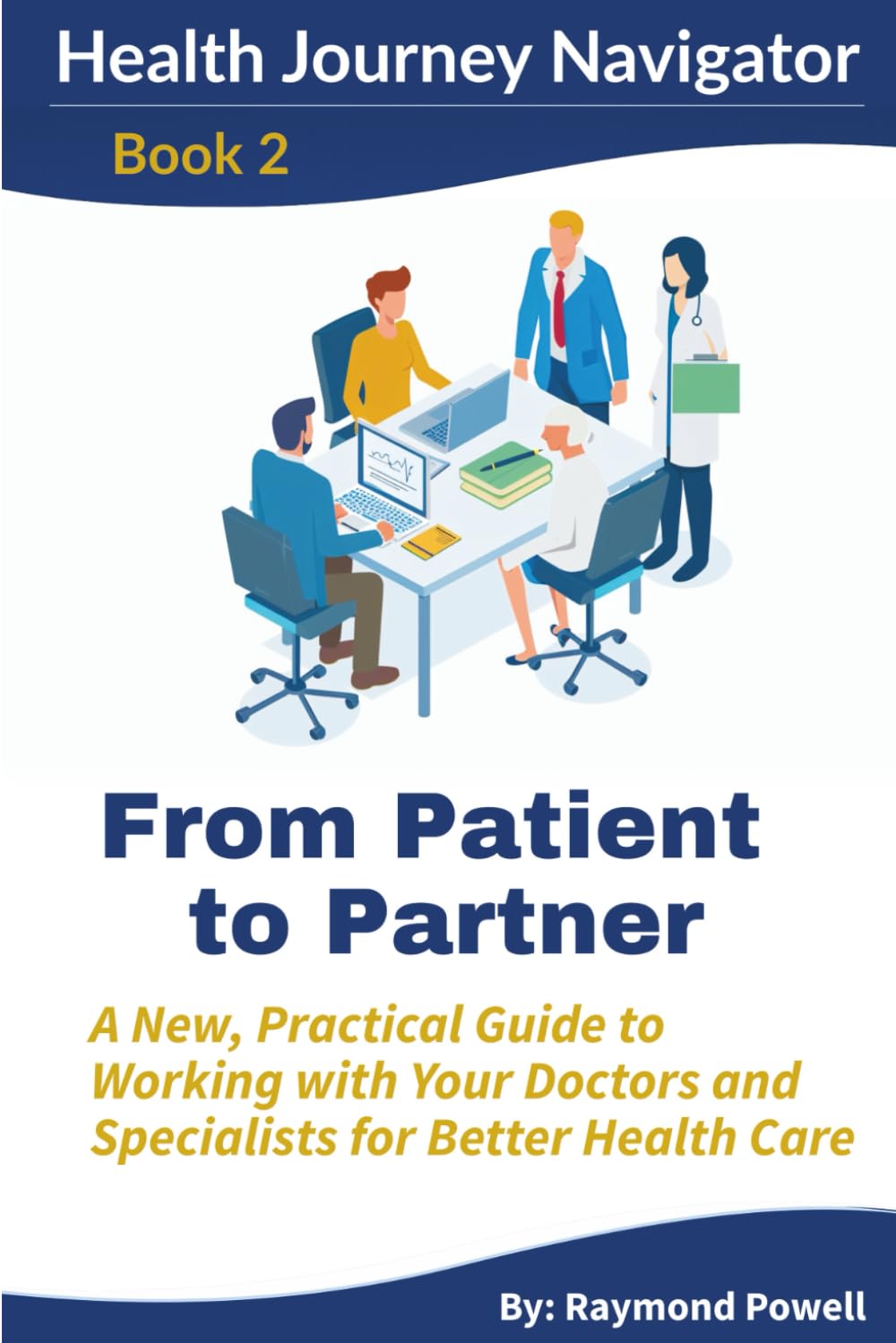 Own Your Care: Getting Better Healthcare Outcomes Through Self-Advocacy (Health Journey Navigator Guides)