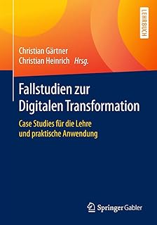 Fallstudien zur Digitalen Transformation: Case Studies für die Lehre und praktische Anwendung