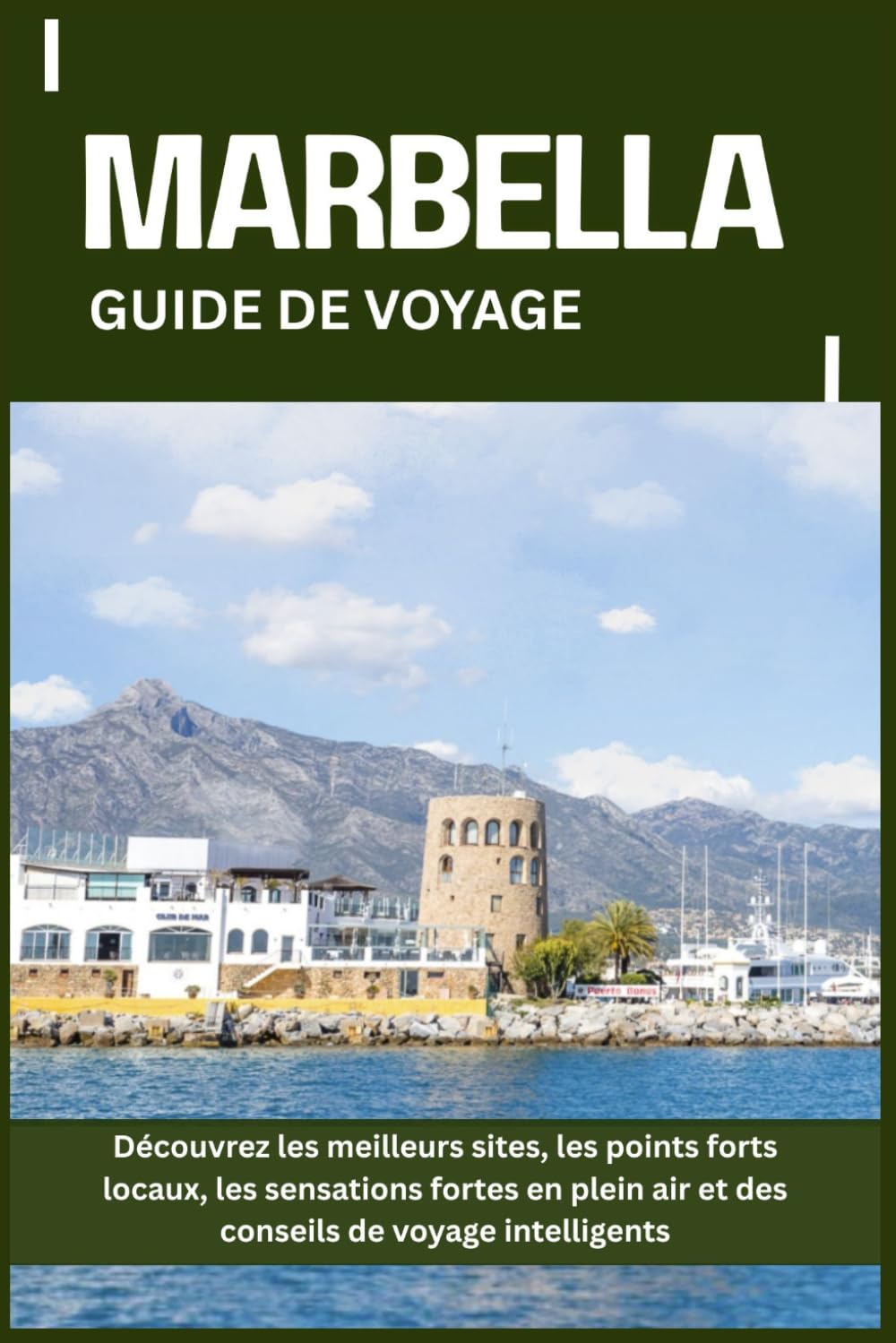 MARBELLA GUIDE DE VOYAGE: Découvrez les meilleurs sites, les points forts locaux, les sensations fortes en plein air et des conseils de voyage intelligents