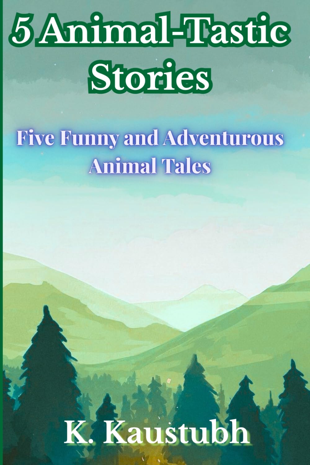 5 Animal-Tastic Stories: Five Funny and Adventurous Animal Tales