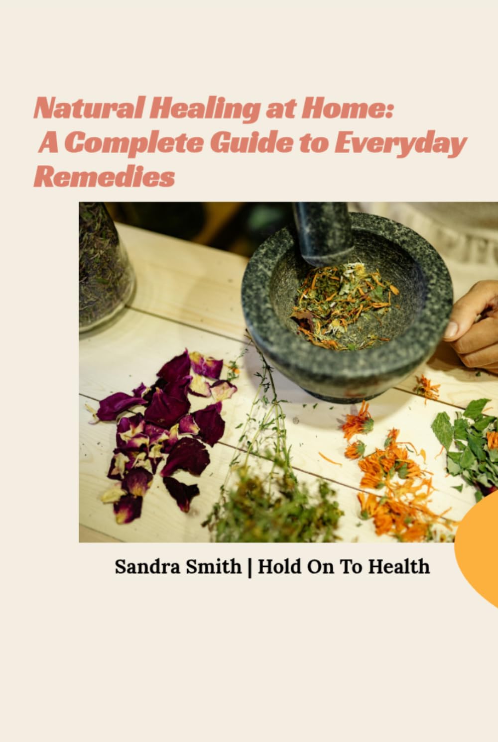 Natural Healing at Home: A Complete Guide to Everyday Remedies
