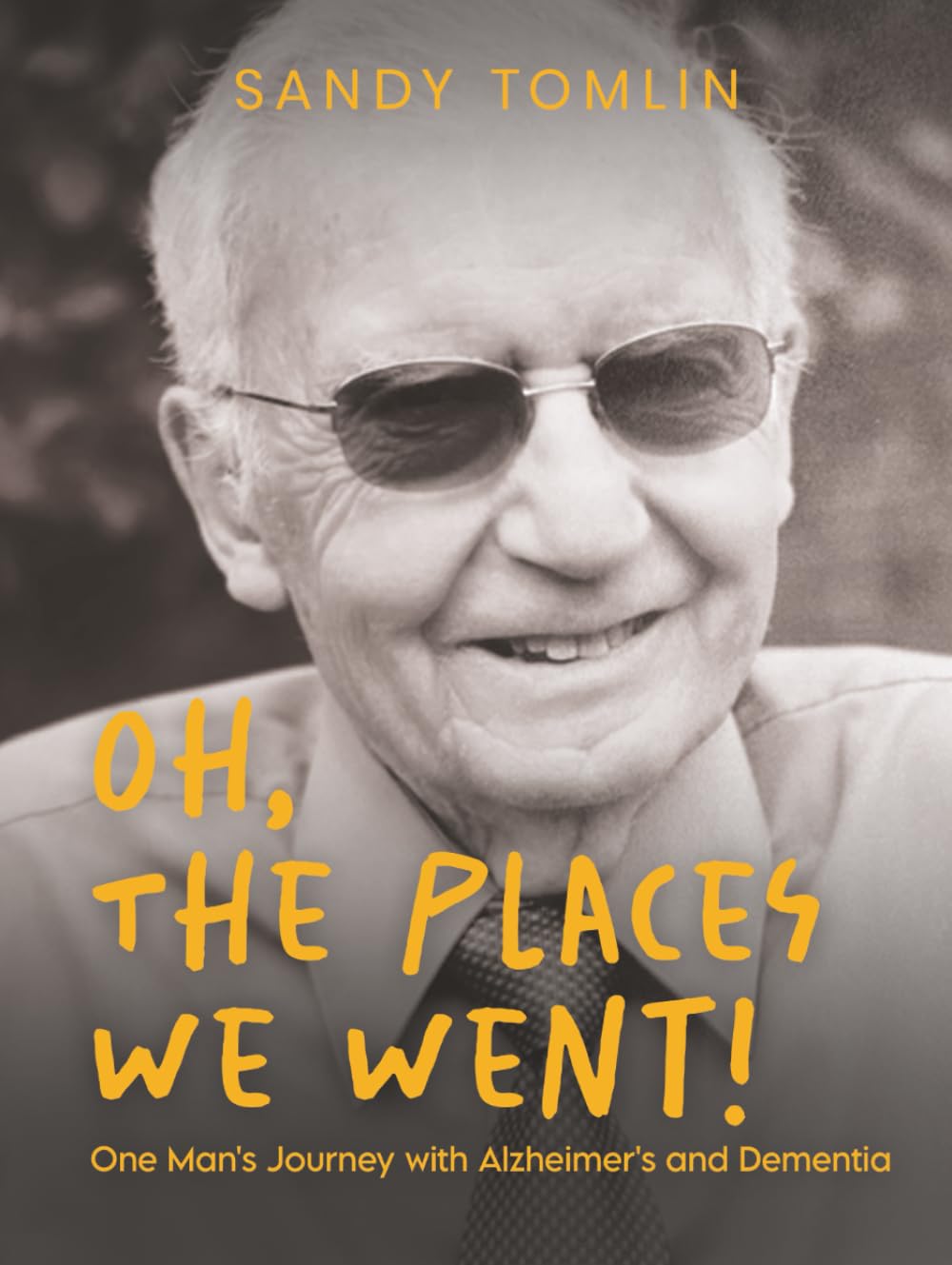 Oh, the Places We Went!: One Man's Journey with Alzheimer's and Dementia