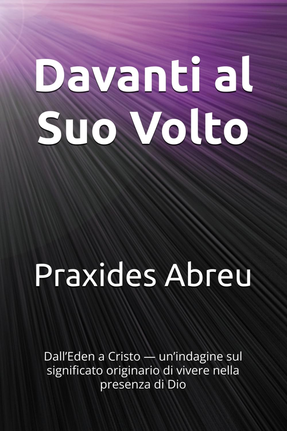 Davanti al Suo Volto: Dall’Eden a Cristo — un’indagine sul significato originario di vivere nella presenza di Dio