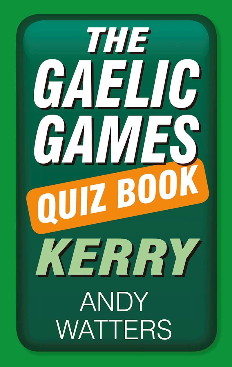 The Gaelic Games Quiz Book: Kerry
