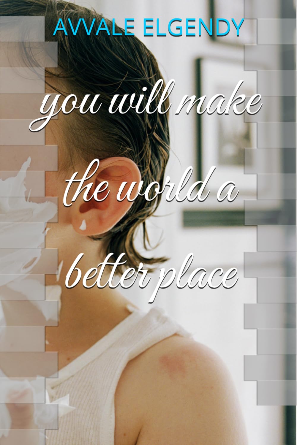 you will make the world a better place