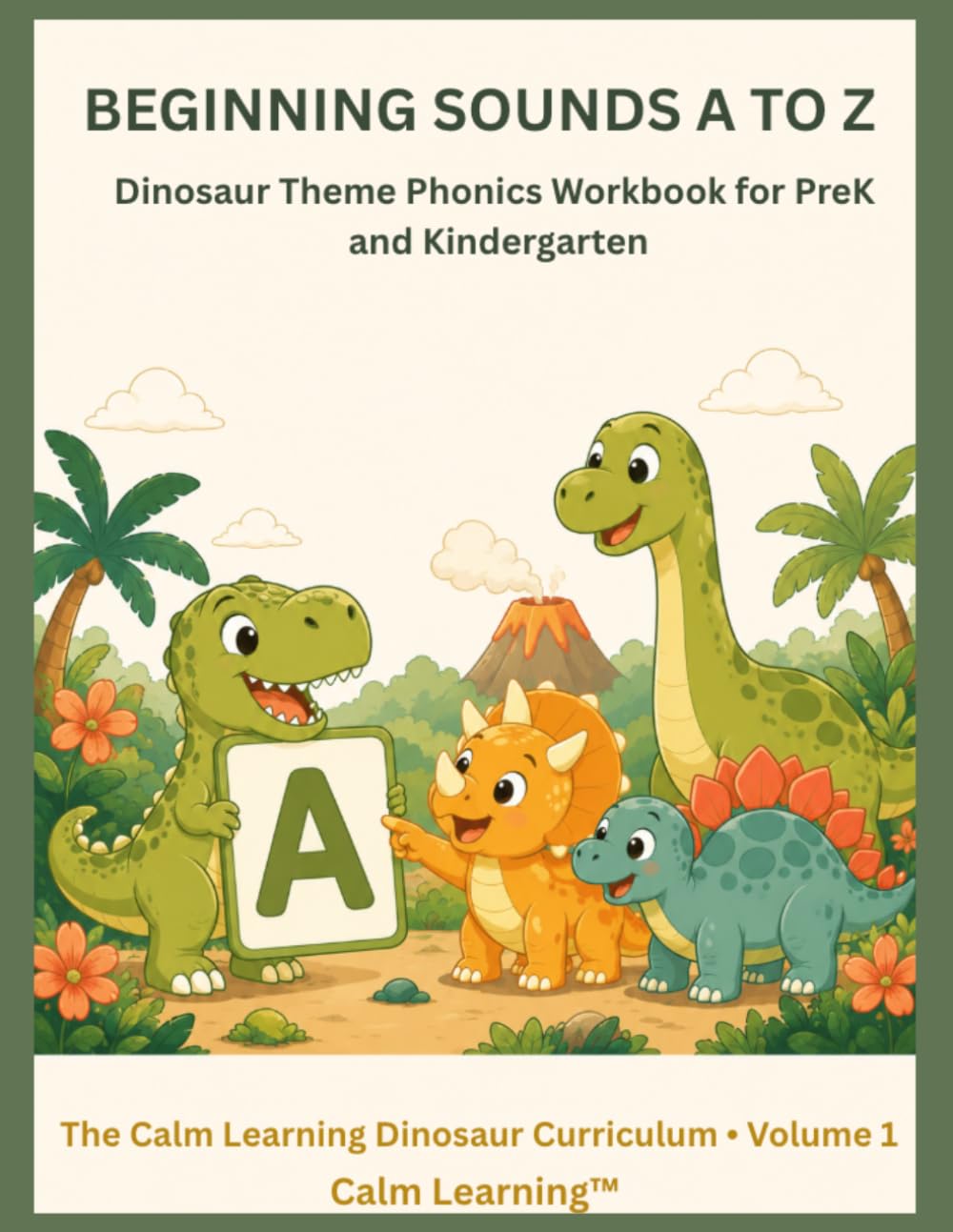 Beginning Sounds A to Z: Dinosaur Theme Phonics Workbook for PreK and Kindergarten: Practice All 26 Letter Sounds with Cute Dinosaur Illustrations (The Calm Learning Dinosaur Curriculum)