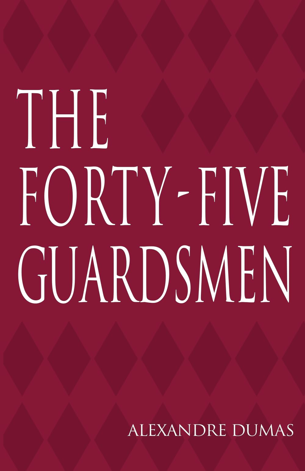 The Forty-Five Guardsmen: Les Quarante-Cinq
