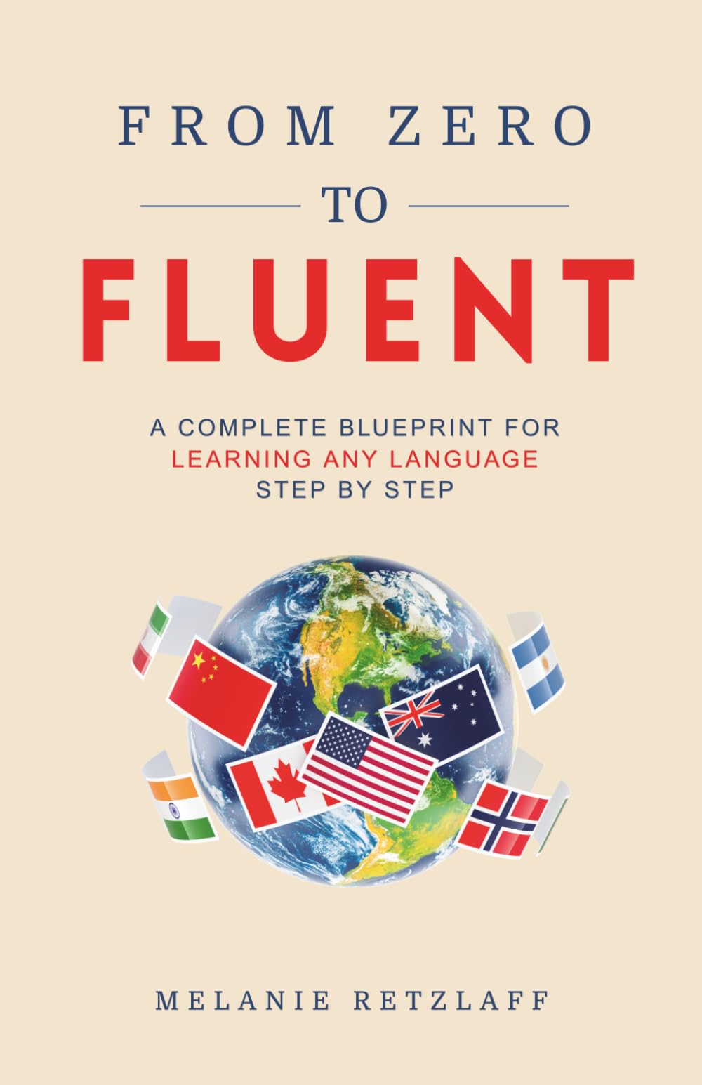 From Zero to Fluent: The Complete Blueprint for Learning Any Language Step by Step