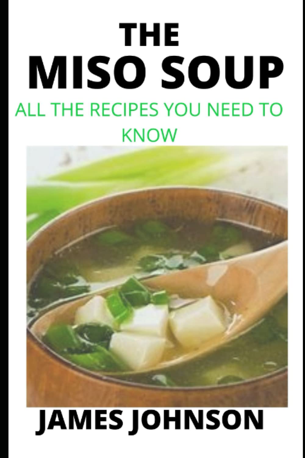 THE MISO SOUP: ALL THE RECIPES YOU NEED TO KNOW