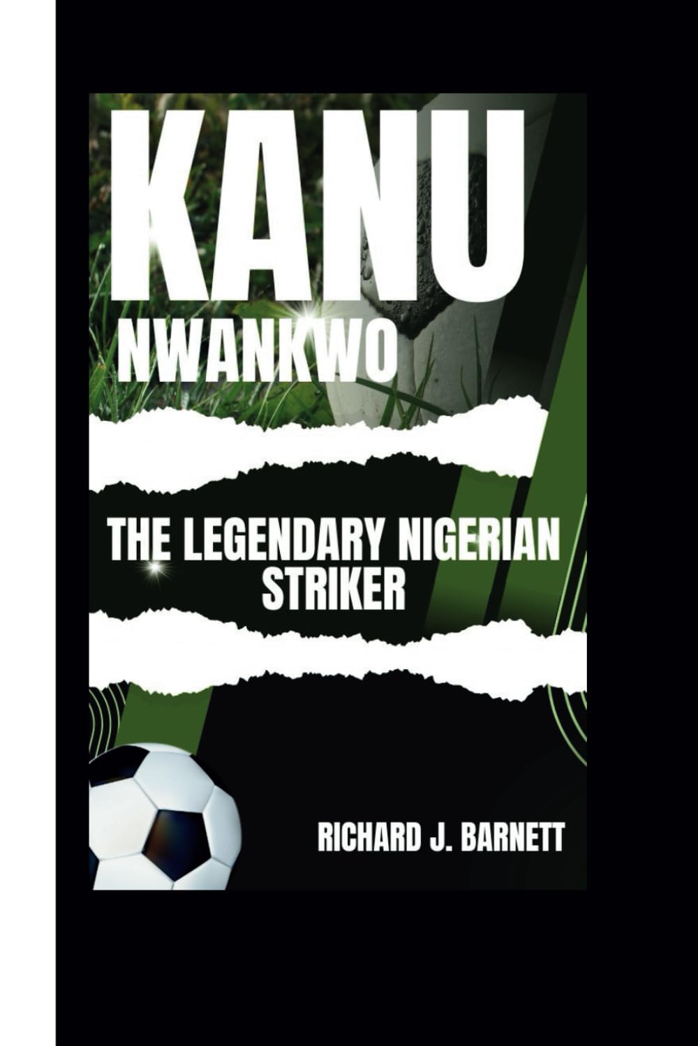 KANU NWANKWO: The Legendary Nigerian Striker
