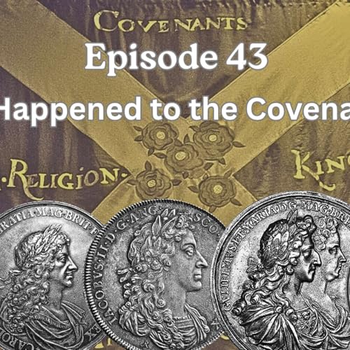 Episode 43 - What Happened to the Covenanters?