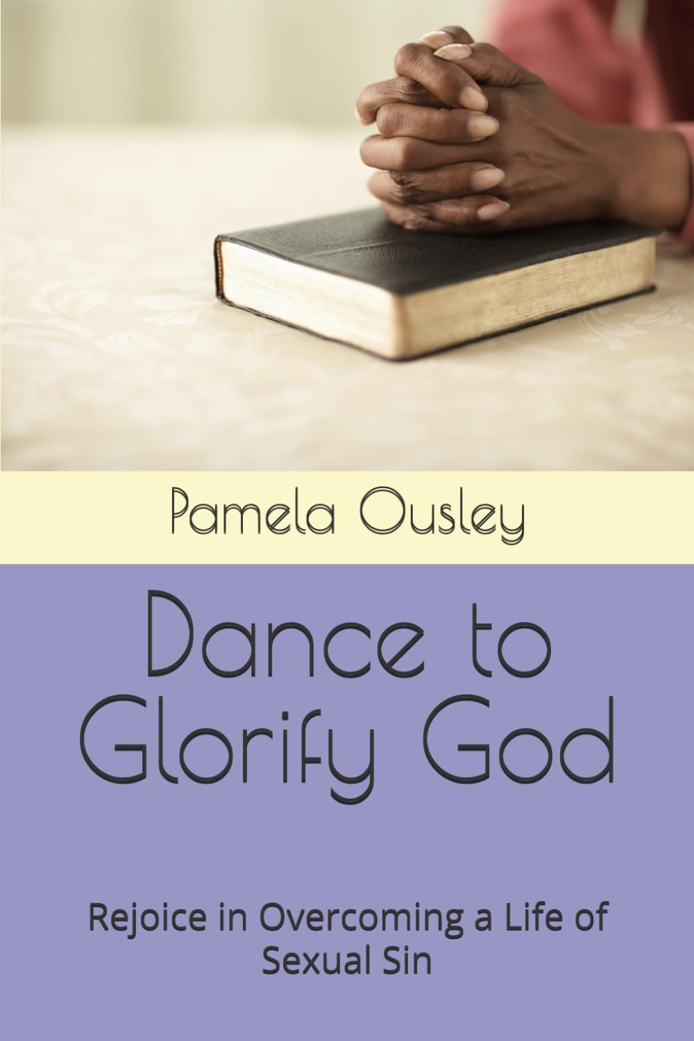 Dance to Glorify God: Rejoice in Overcoming a Life of Sexual Sin