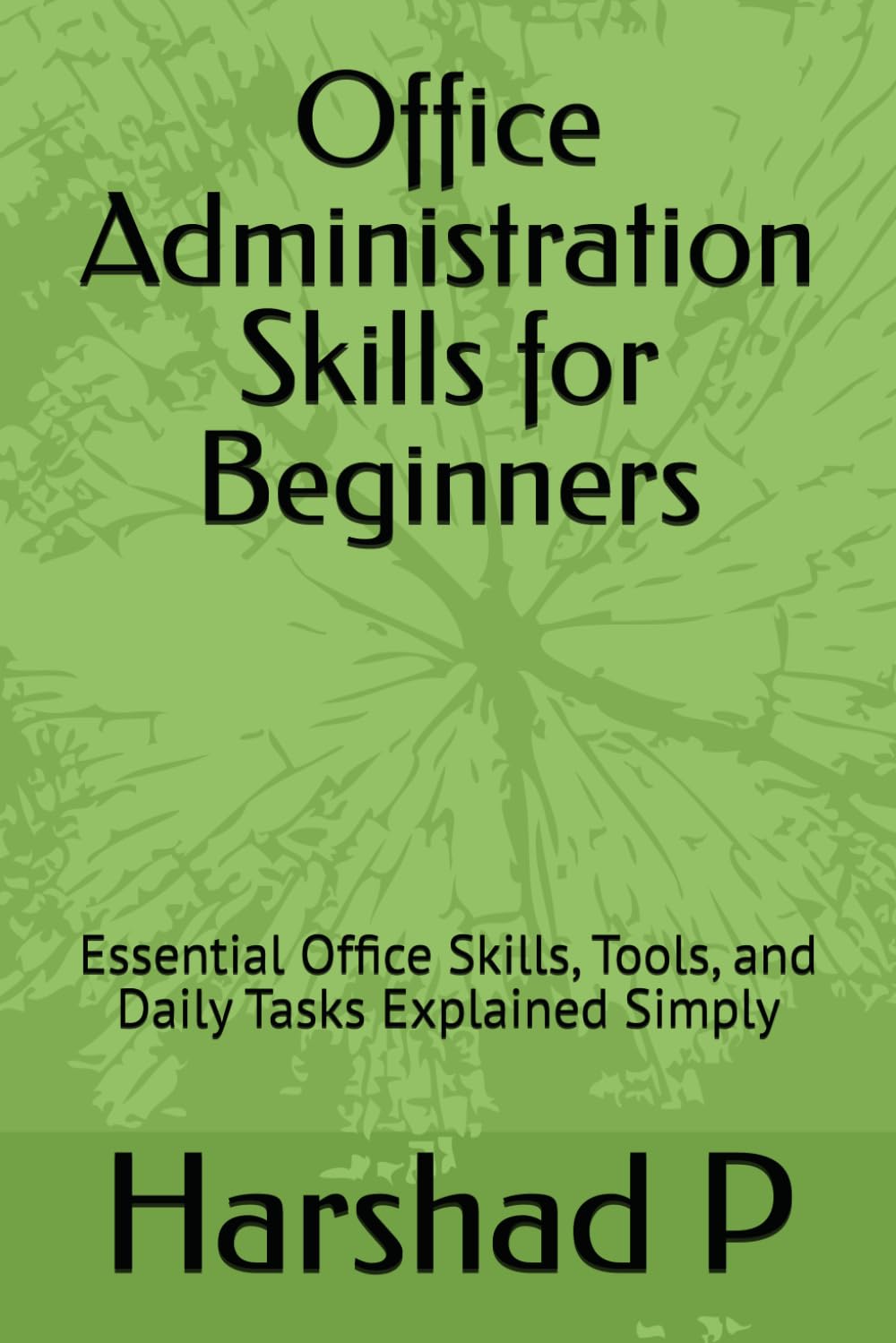 Office Administration Skills for Beginners: Essential Office Skills, Tools, and Daily Tasks Explained Simply