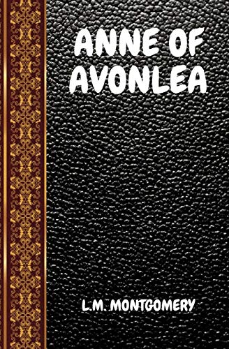 ANNE OF AVONLEA: BY LUCY MAUD MONTGOMERY (CLASSIC BOOKS)