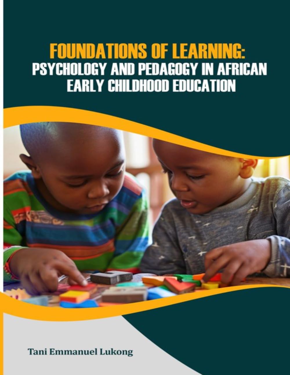 FOUNDATIONS OF LEARNING: PSYCHOLOGY AND PEDAGOGY IN AFRICAN EARLY CHILDHOOD EDUCATION