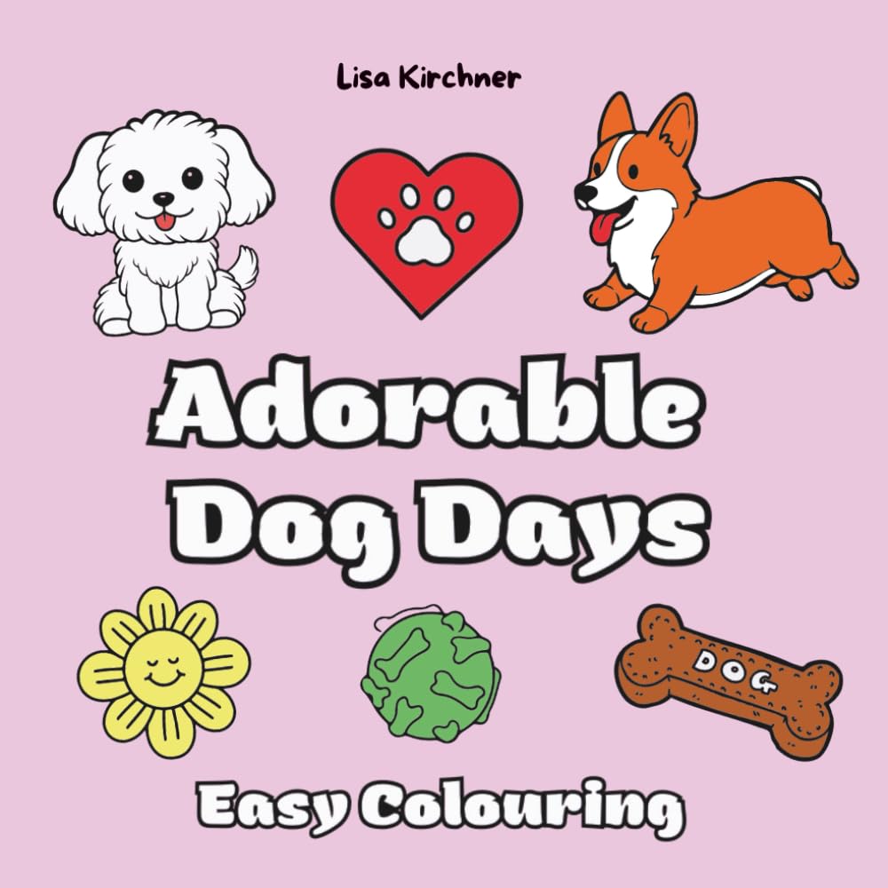 Adorable Dog Days: Easy Colouring Book for kids, teenagers & adults with 40 cute dog illustrations for relaxation and creativity