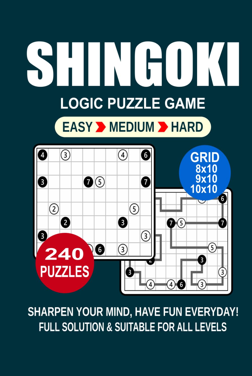 Shingoki Logic Puzzle Book For Adults: 240 Puzzles Shingoki Great Logic Puzzle Game For Adults and Seniors 3 Levels: Easy Medium and Hard Portable size 6x9 Inches.