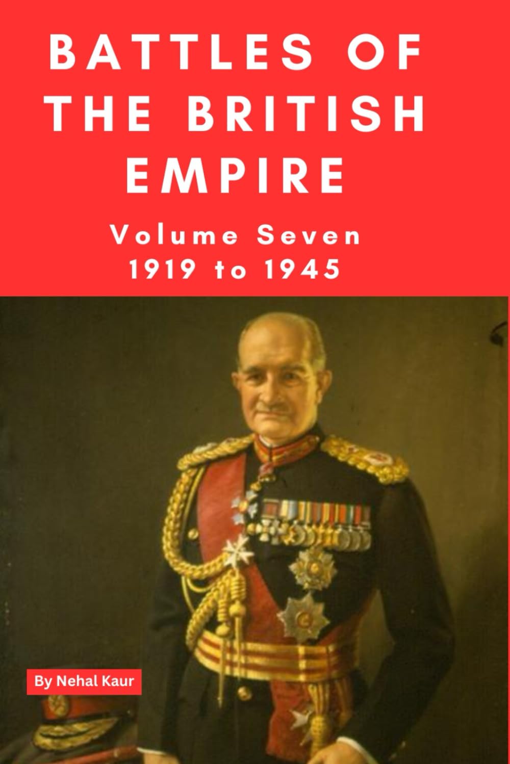 The Battles of the British Empire VOLUME SEVEN 1919 to 1945: A concise history of some of the major battles fought by the British Empire: 7