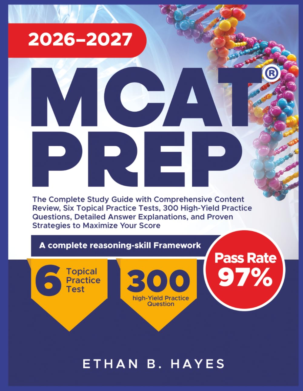 MCAT PREP 2026–2027: The Complete Study Guide with Comprehensive Content Review, Six Topical Practice Tests, 300 High-Yield Practice Questions, ... and Proven Strategies to Maximize Your Score