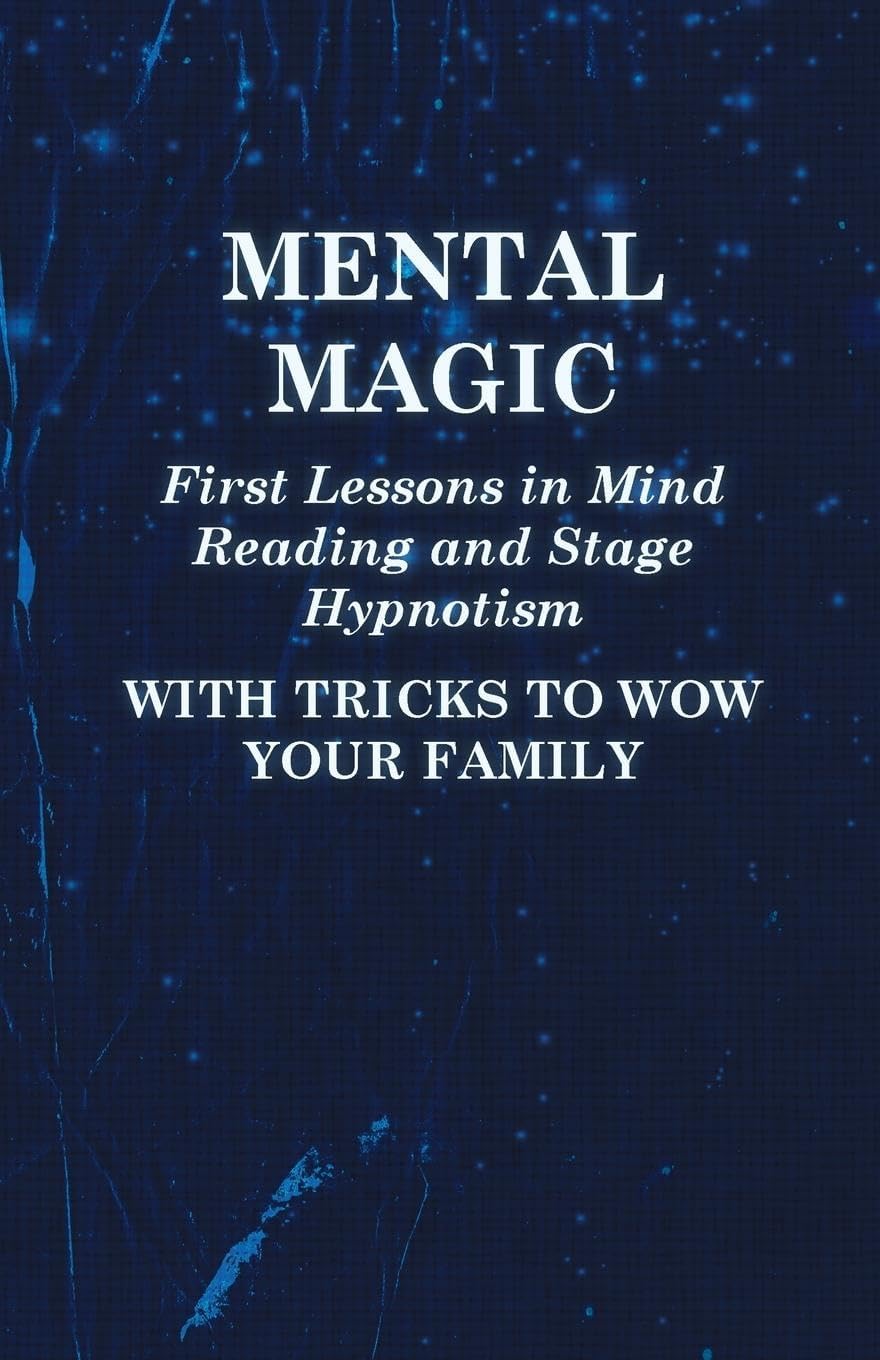 Mental Magic - First Lessons in Mind Reading and Stage Hypnotism - With Tricks to Wow Your Family Paperback โ September 17, 2014