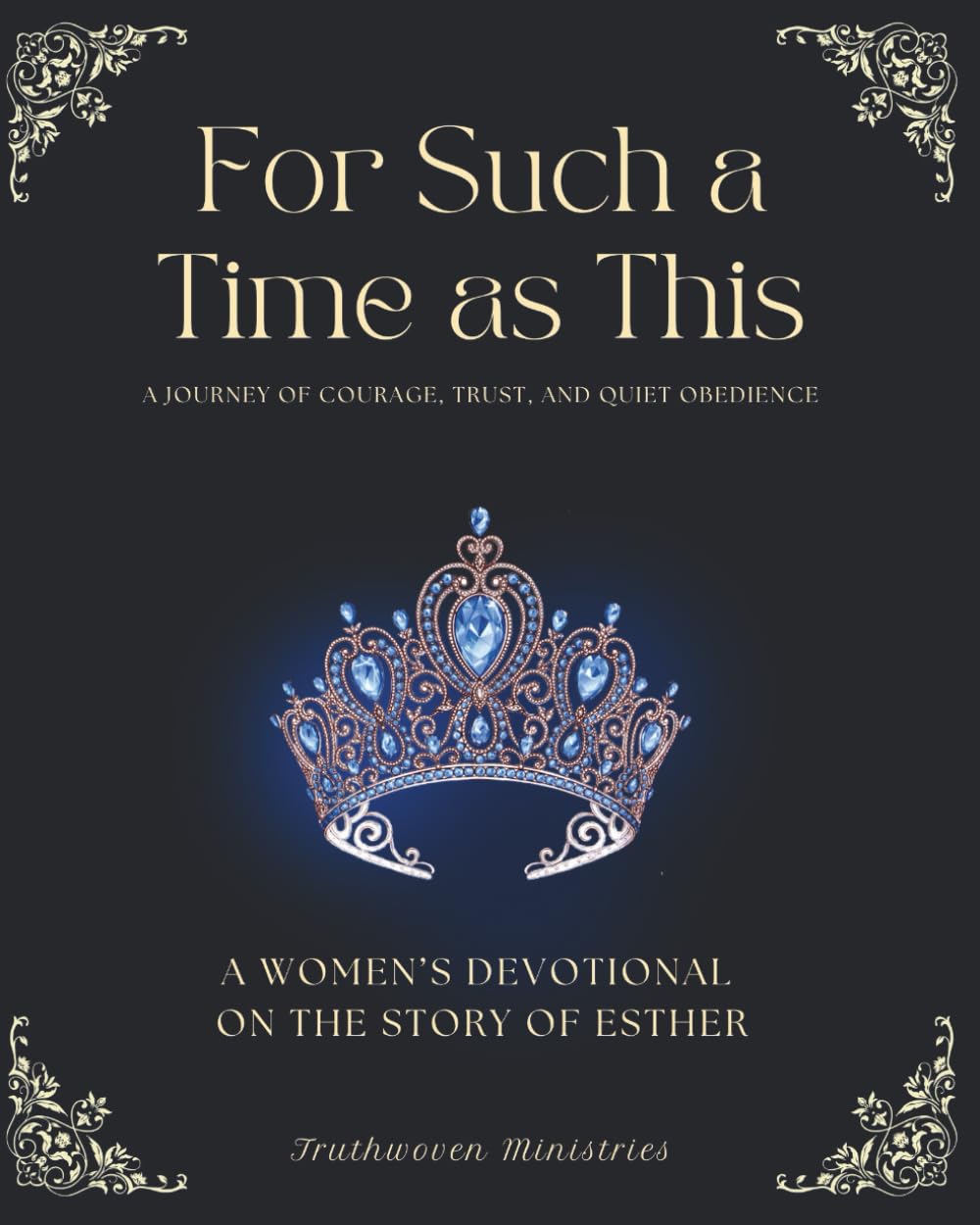 For Such a Time as This: A Journey of Courage, Trust and Quiet Obedience: A Five-Day Women's Devotional on the Story of Esther